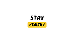 Stay Healthy