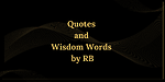 Quotes and Wisdom Words by RB