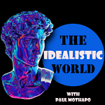 The Idealistic World Podcast