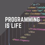 PROGRAMMING IS LIFE