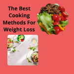 The Best Cooking Methods For Weight Loss