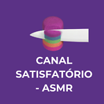 CANAL SATISFATORIO E ASMR