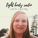 Light Body Healing & Consulting with Dr Lara May