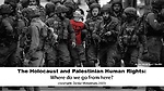 The Holocaust & Palestinian Human Rights: where to from here?