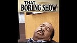 That Boring Show