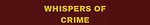 Whispers of Crime- True Crime