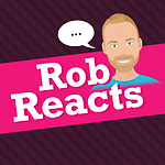 Rob Reacts