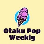 Otaku Pop Weekly!