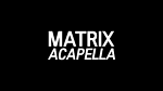 MatrixAcapella