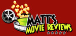 Matt's Movie Reviews