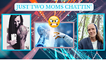JUST TWO MOMS CHATTIN'