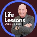 Life Lessons with Dr. Bob