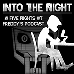 Into The Night: A FNaF Podcast