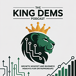 The King Dems Podcast | Business, Leadership and Mindset Insights