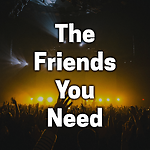 The Friends You Need