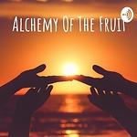 Alchemy Of The Fruit