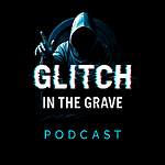 Glitch in the Grave Podcast