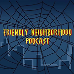 Friendly Neighborhood Podcast