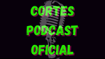 Cortes Podcast OFICIAL