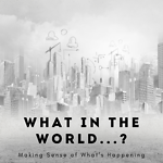 What in the World? Series on current worldview